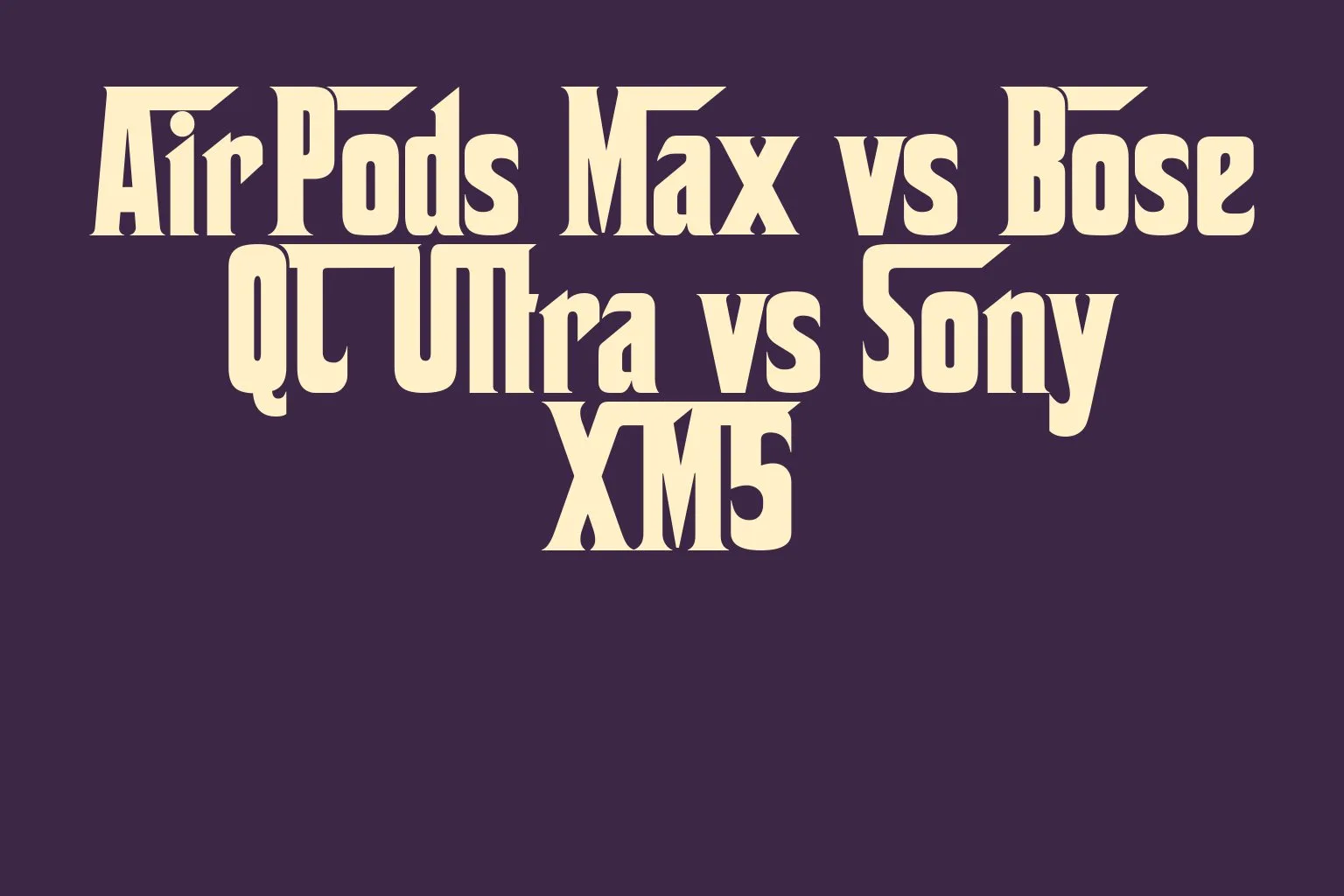 airpods-max-vs-bose-qc-ultra-vs-sony-xm5