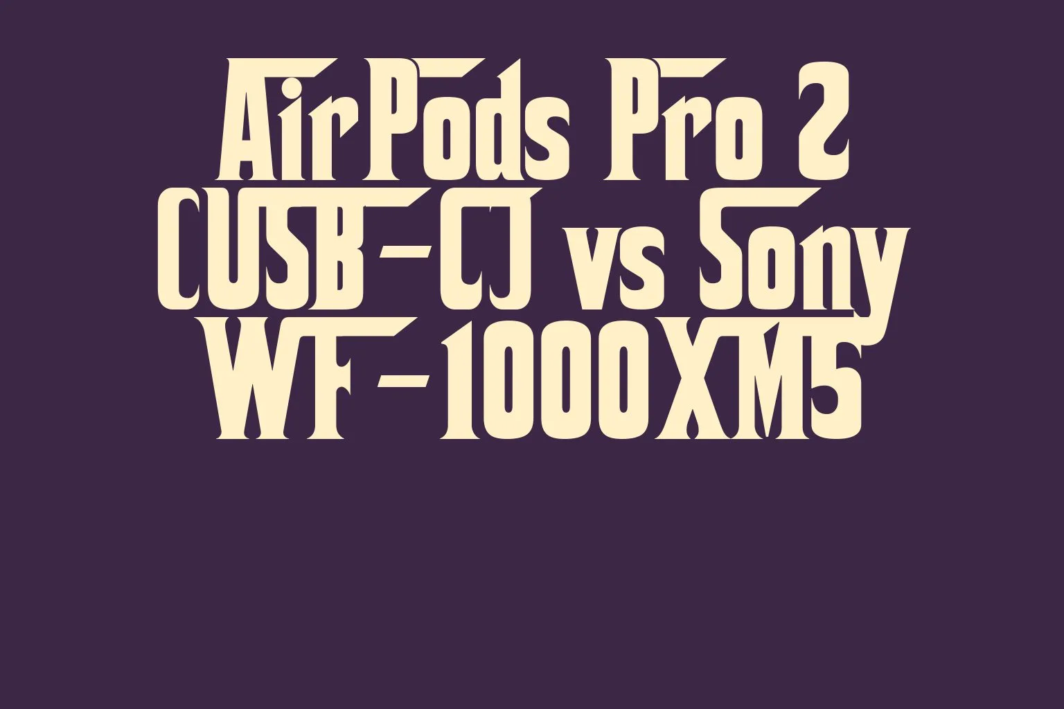 airpods-pro-2-usb-c-vs-sony-wf-1000xm5
