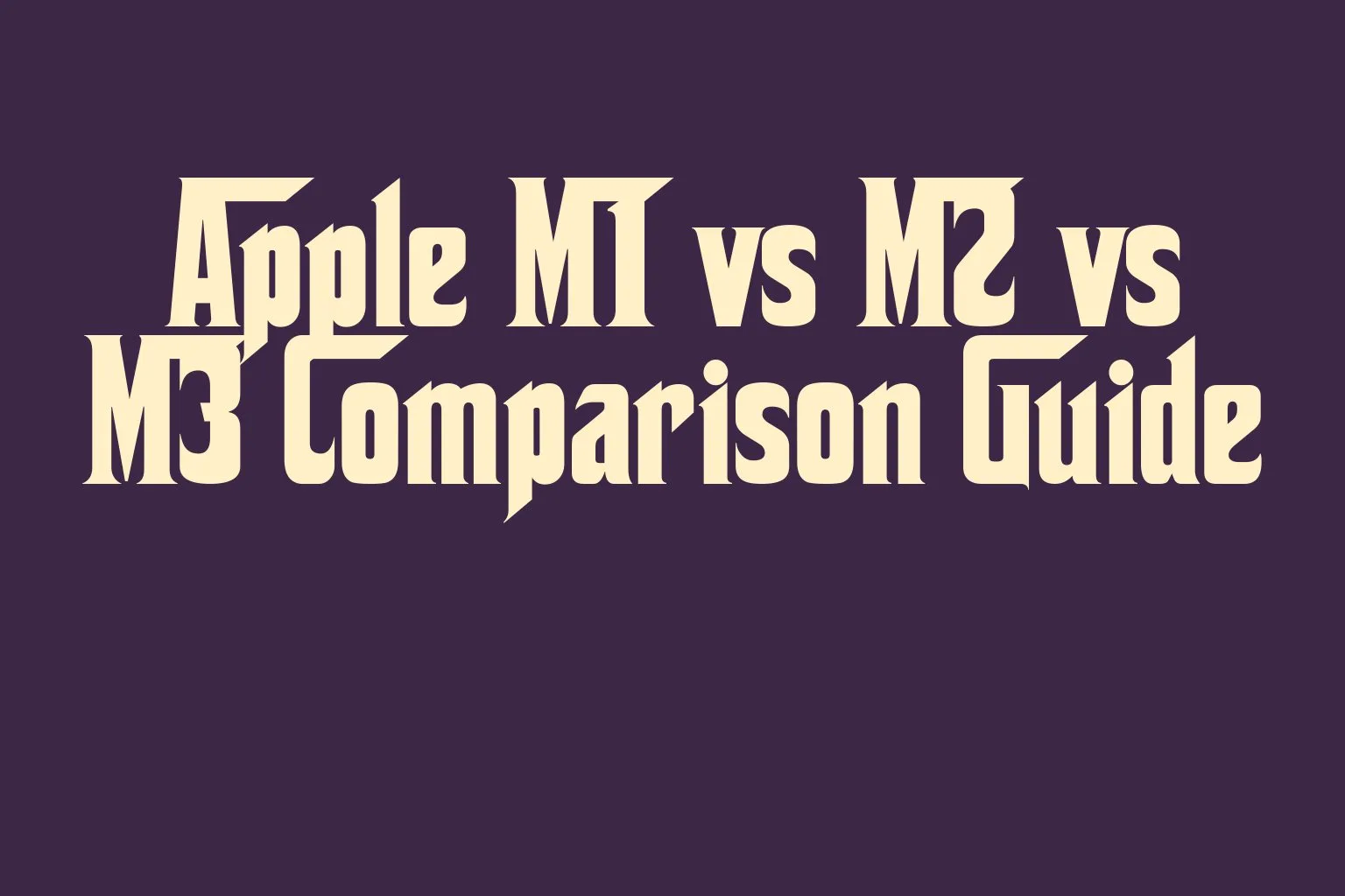apple-m1-vs-m2-vs-m3-comparison-guide