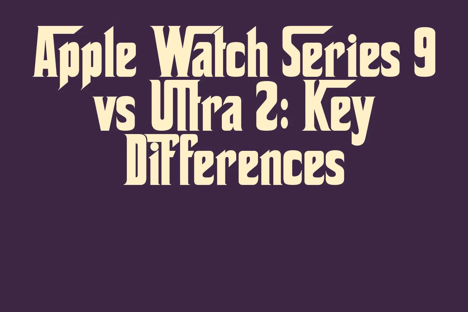 apple-watch-series-9-vs-ultra-2-key-differences
