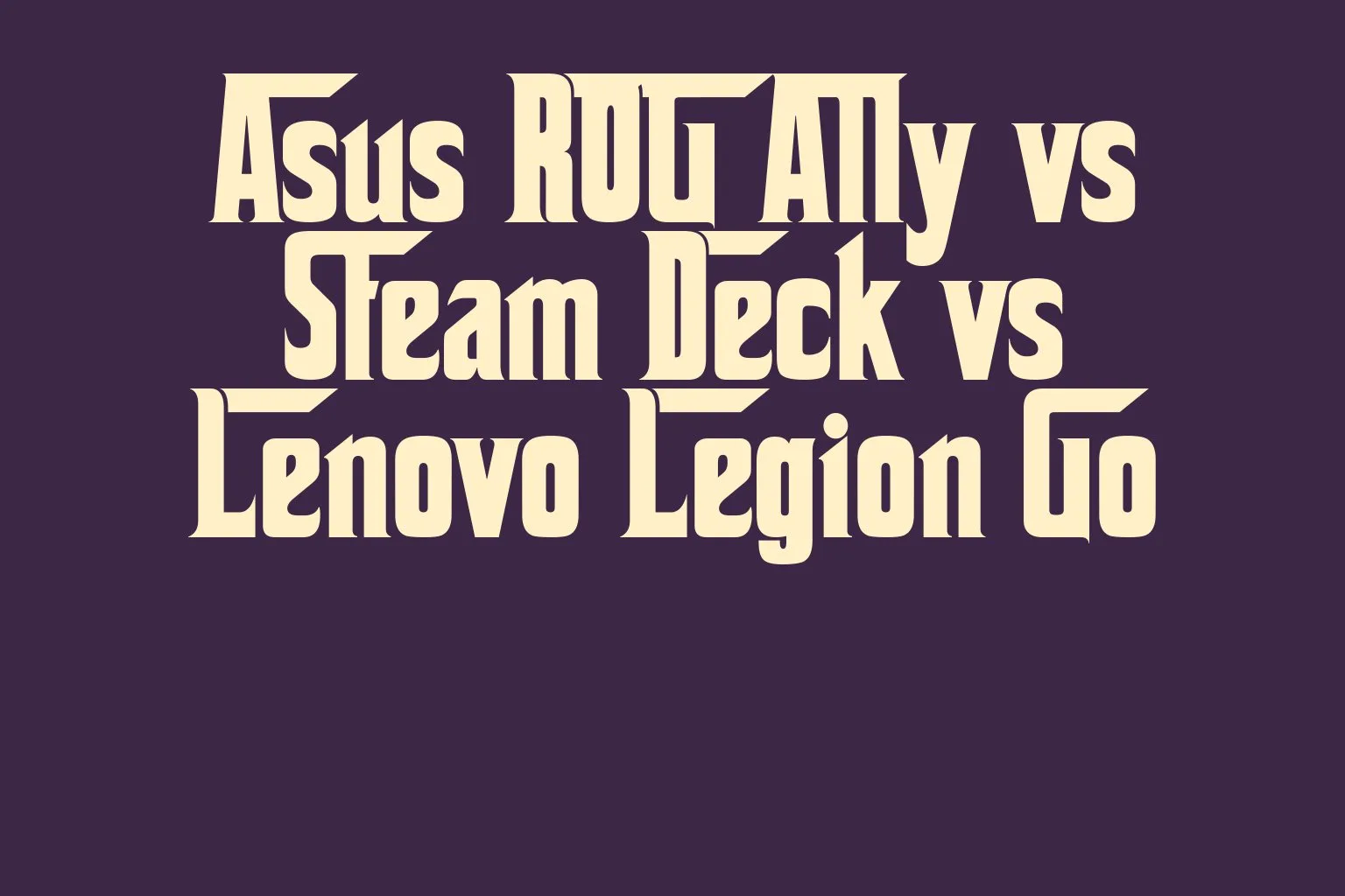 asus-rog-ally-vs-steam-deck-vs-lenovo-legion-go