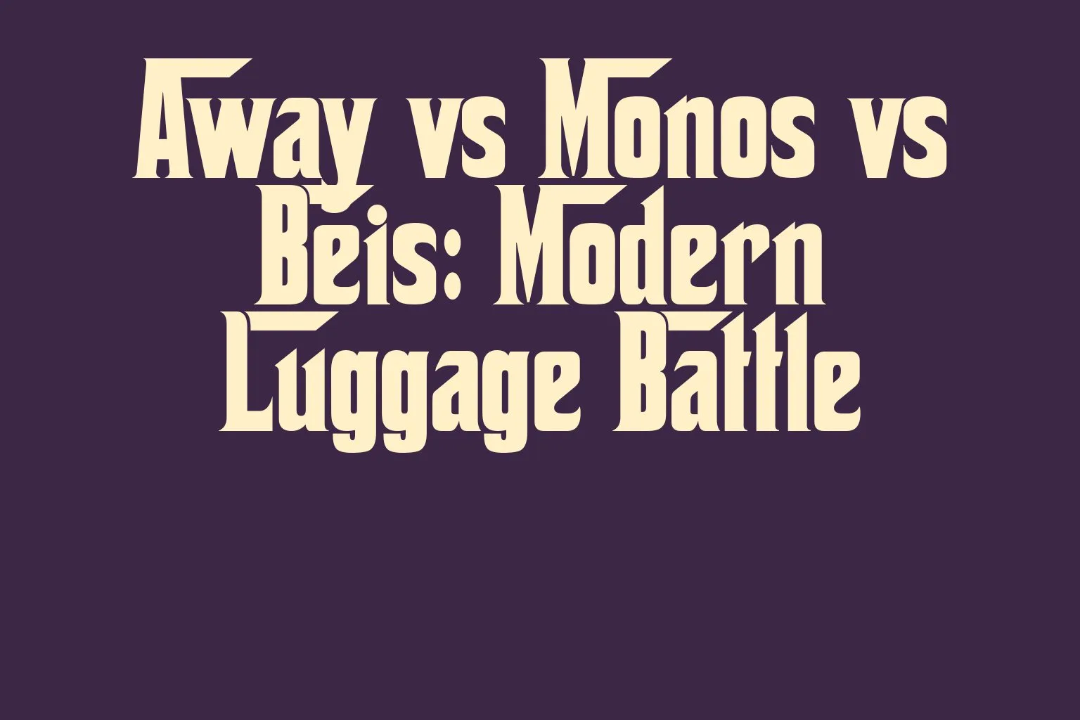 away-vs-monos-vs-beis-modern-luggage-battle