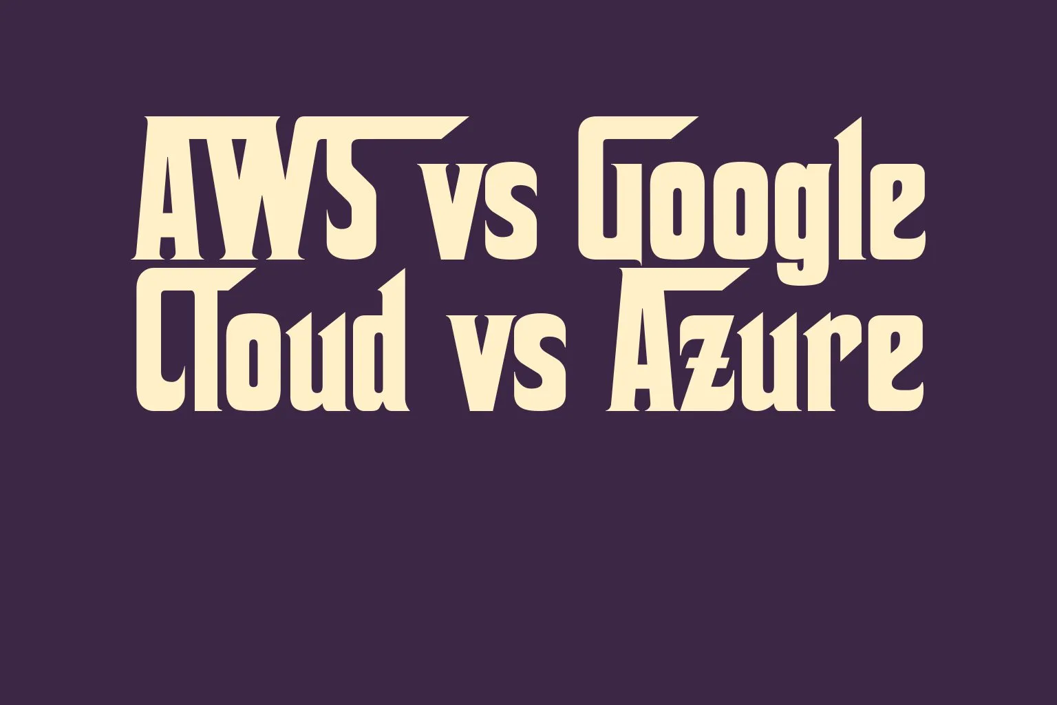 aws-vs-google-cloud-vs-azure