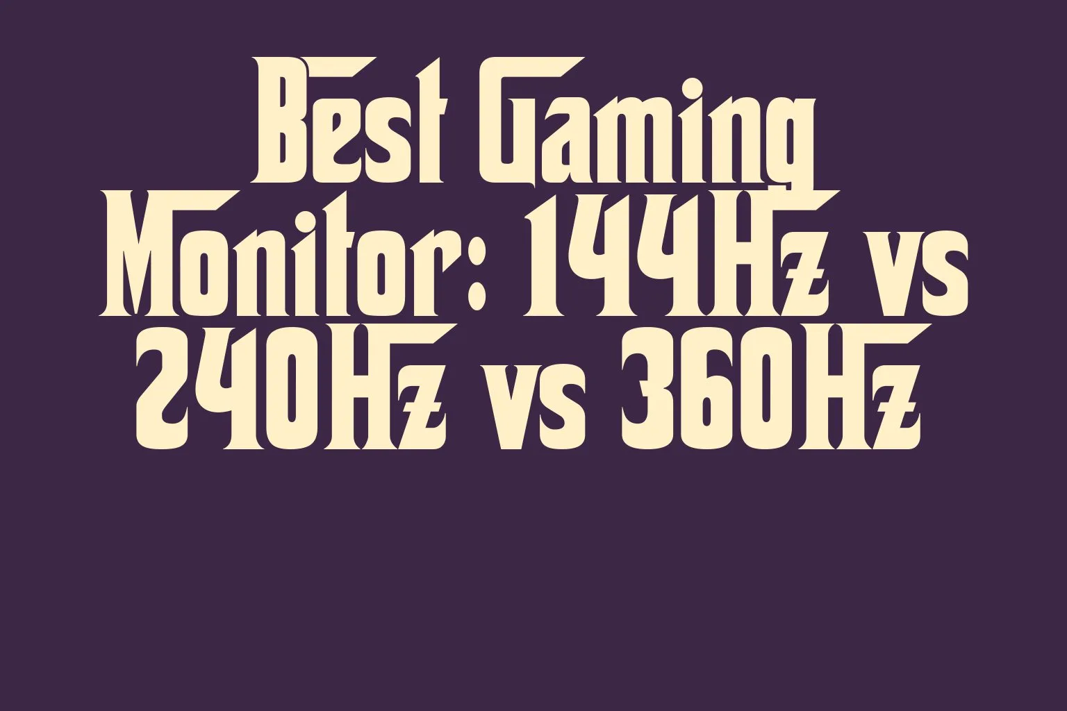 best-gaming-monitor-144hz-vs-240hz-vs-360hz