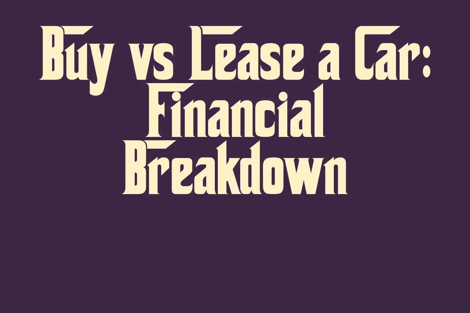 buy-vs-lease-a-car-financial-breakdown