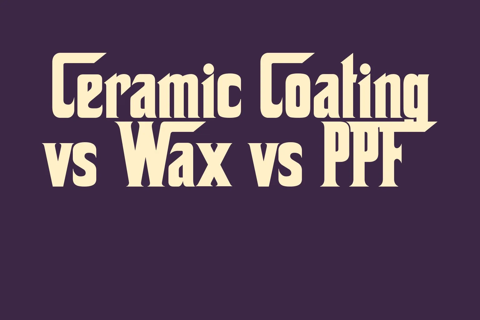 ceramic-coating-vs-wax-vs-ppf