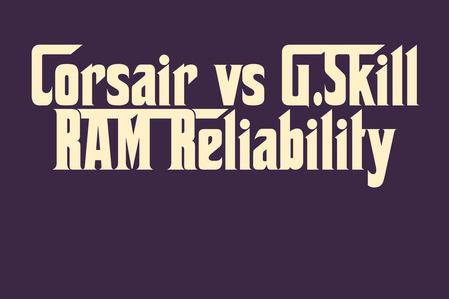 corsair-vs-g-skill-ram-reliability