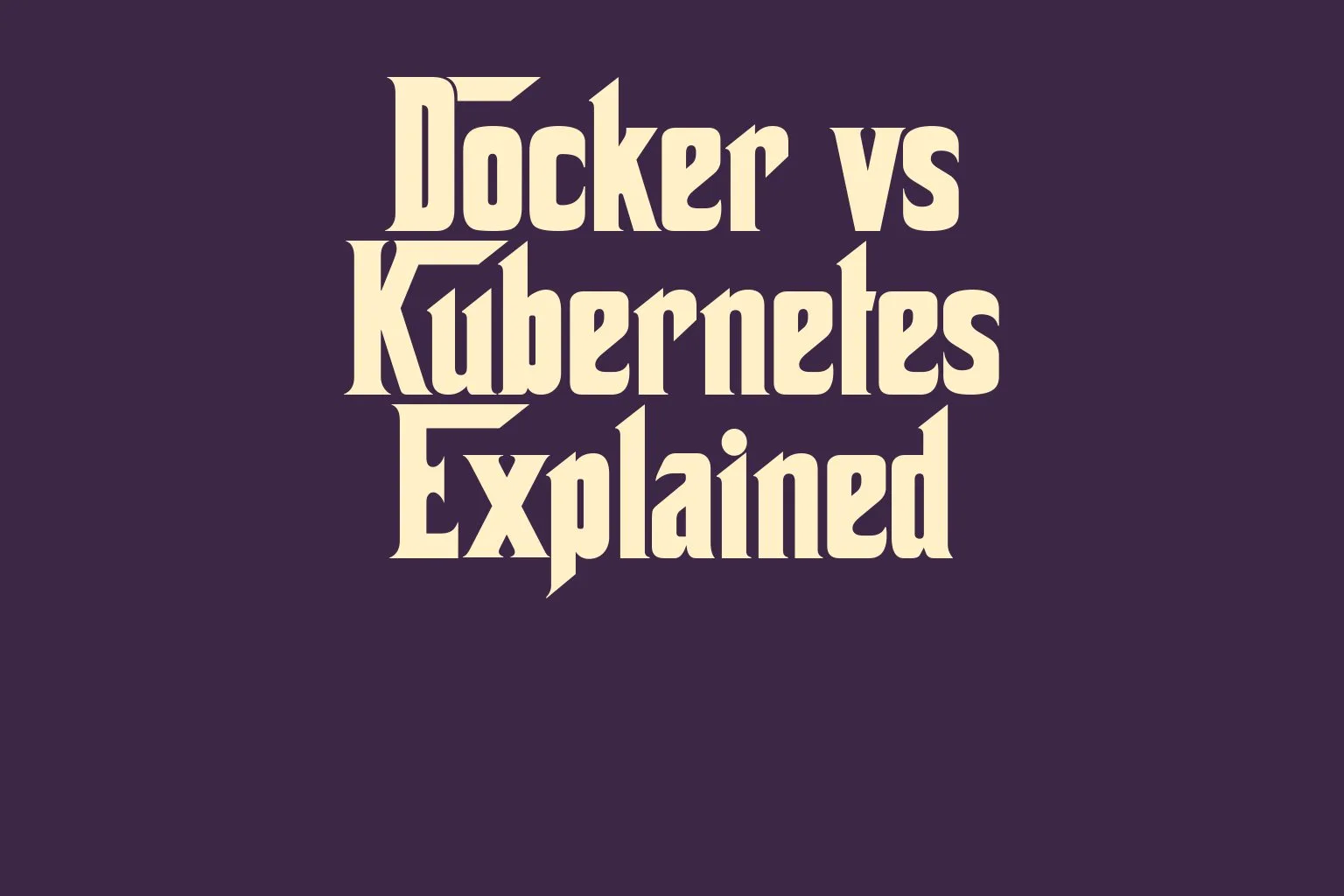 docker-vs-kubernetes-explained