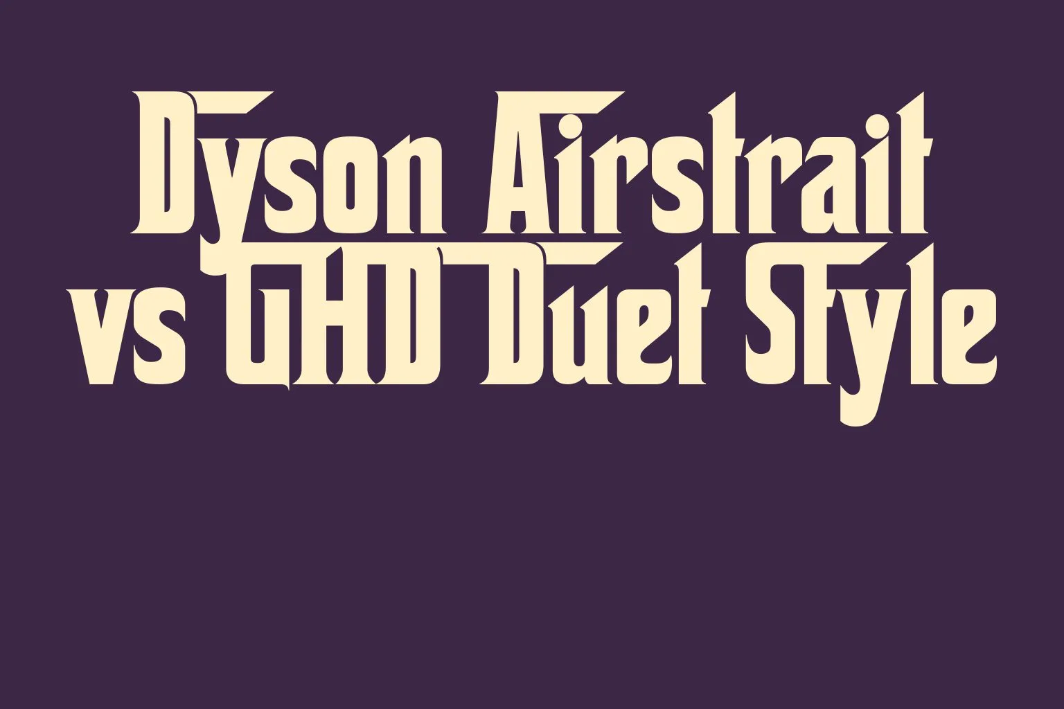 dyson-airstrait-vs-ghd-duet-style