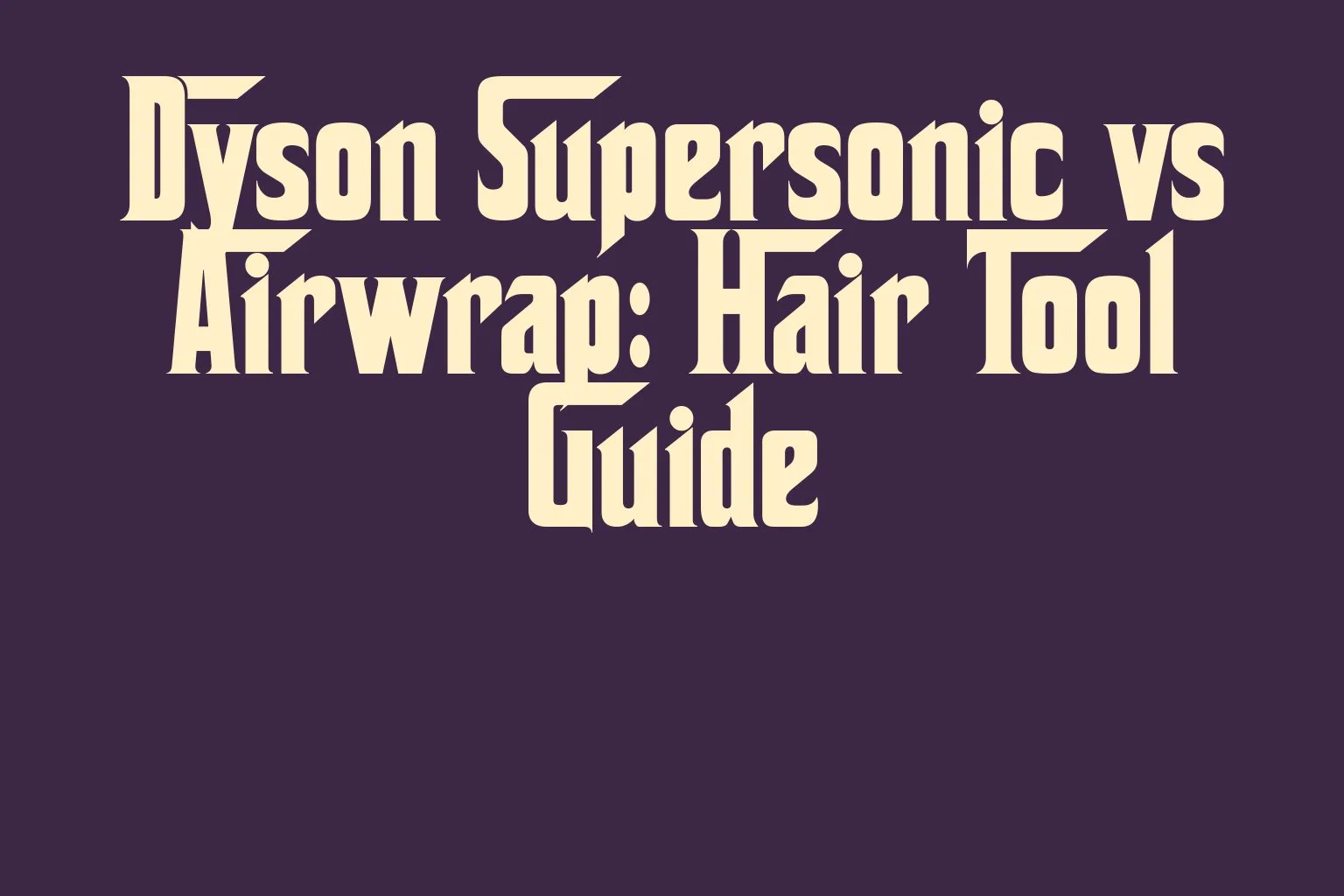 dyson-supersonic-vs-airwrap-hair-tool-guide