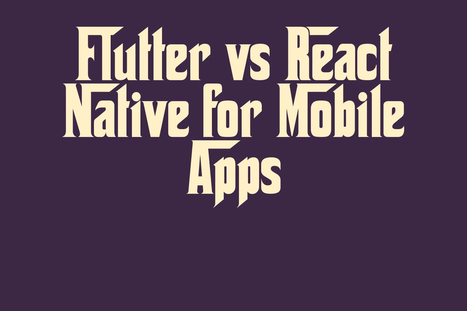 flutter-vs-react-native-for-mobile-apps