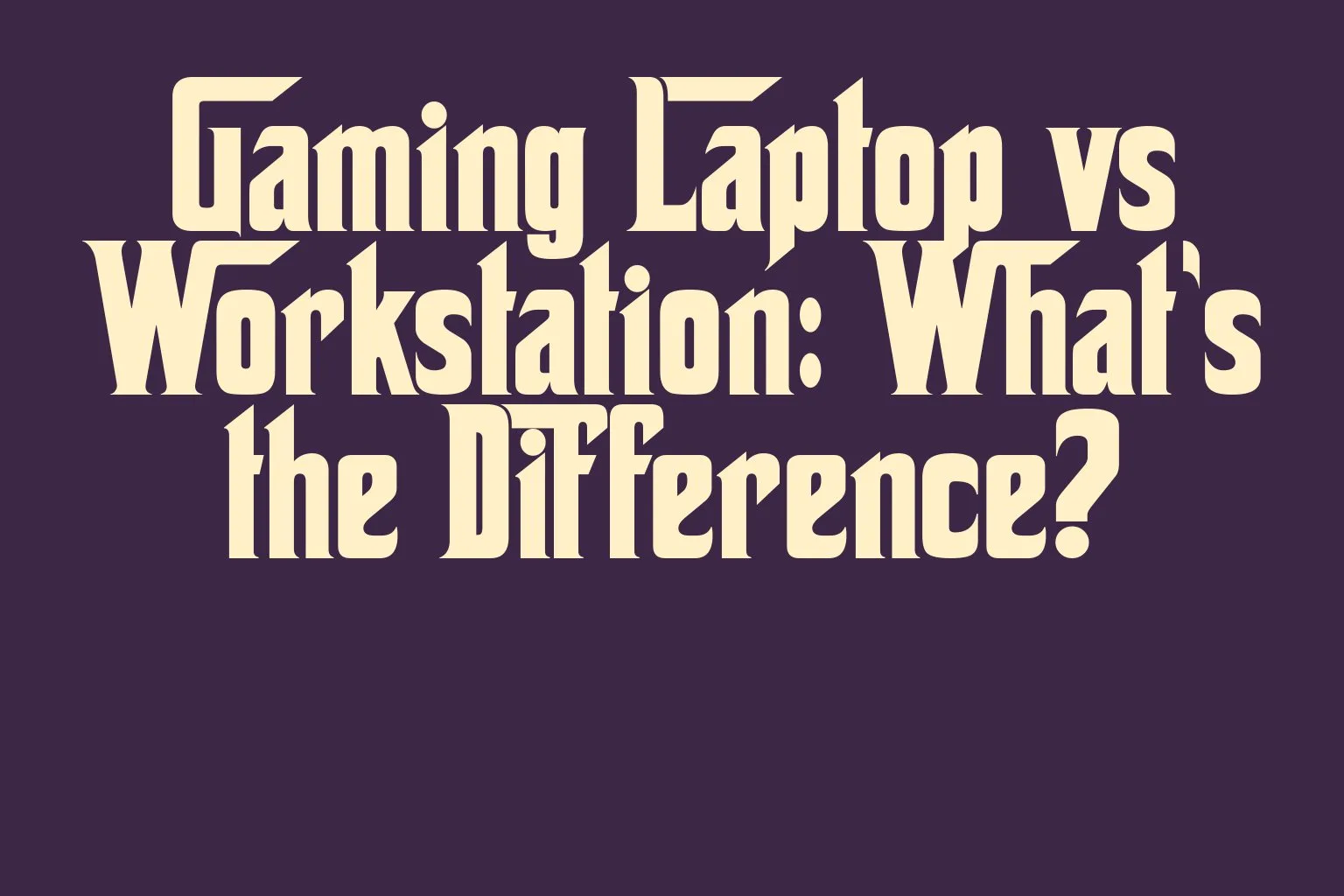 gaming-laptop-vs-workstation-whats-the-difference