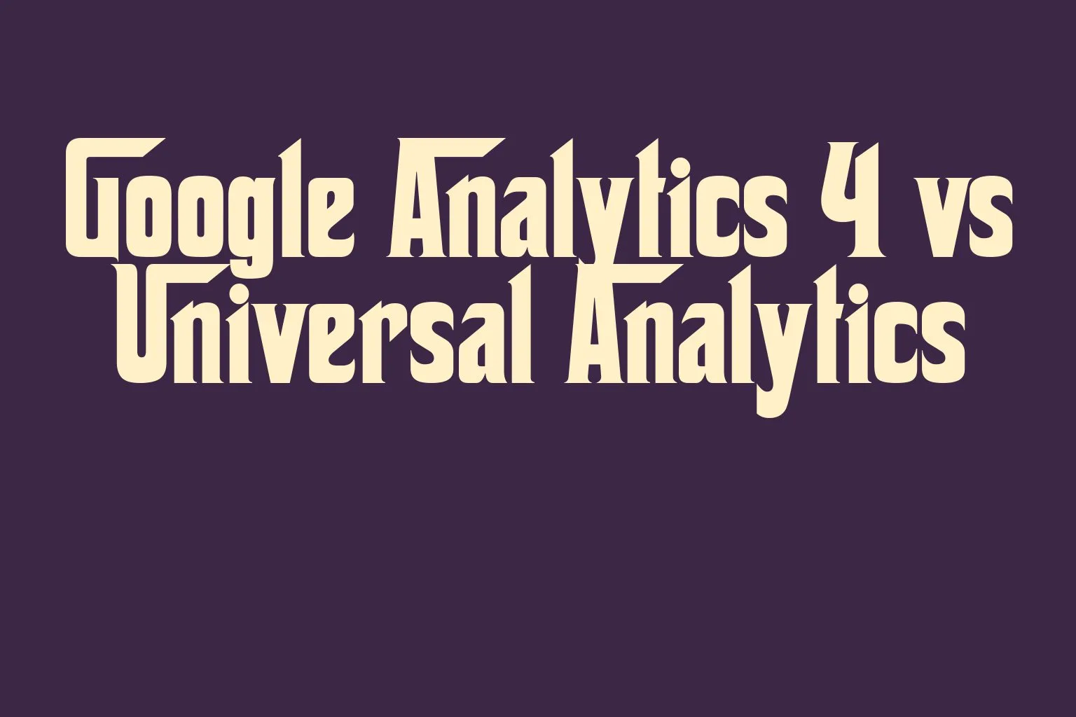 google-analytics-4-vs-universal-analytics