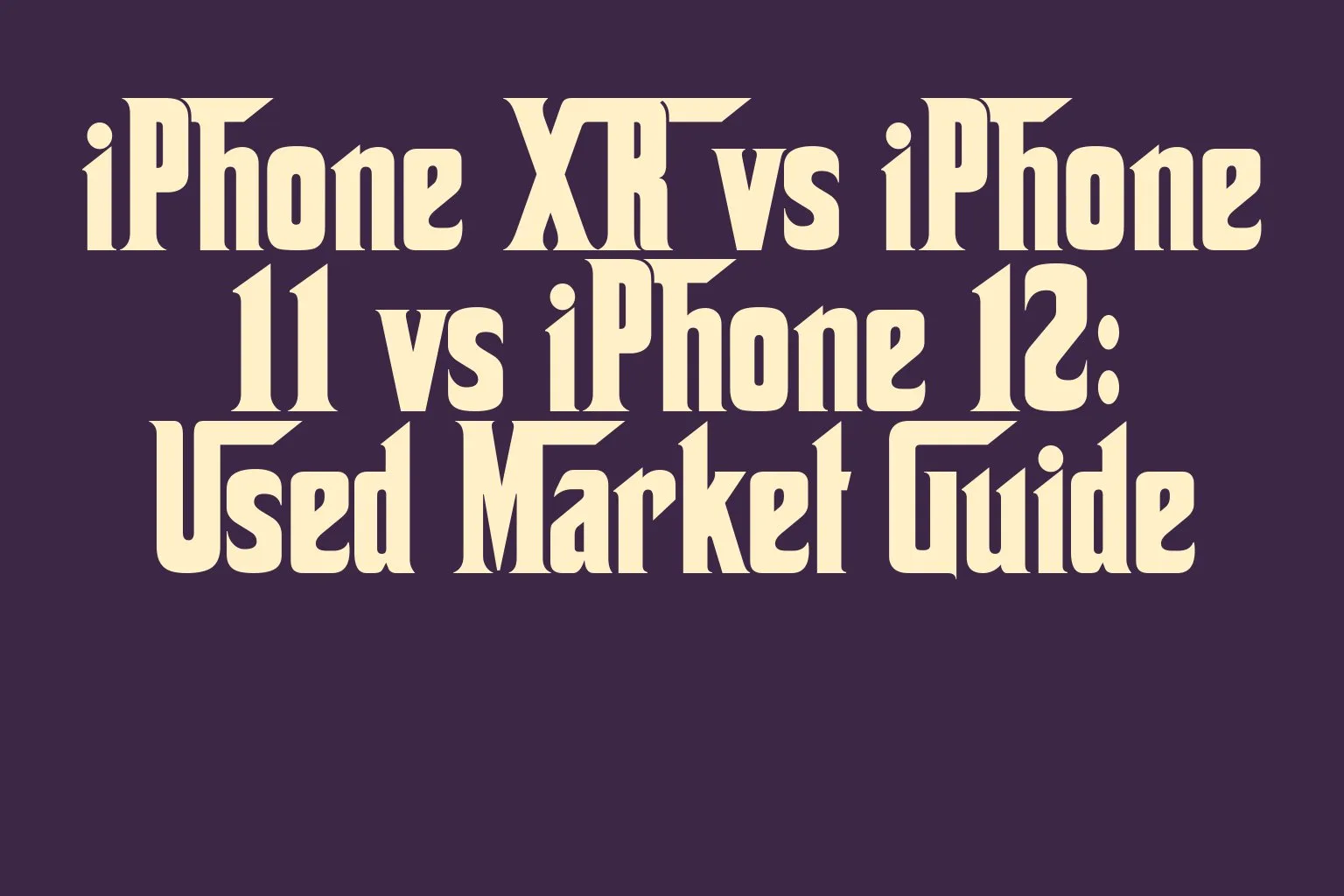 iphone-xr-vs-iphone-11-vs-iphone-12-used-market-guide