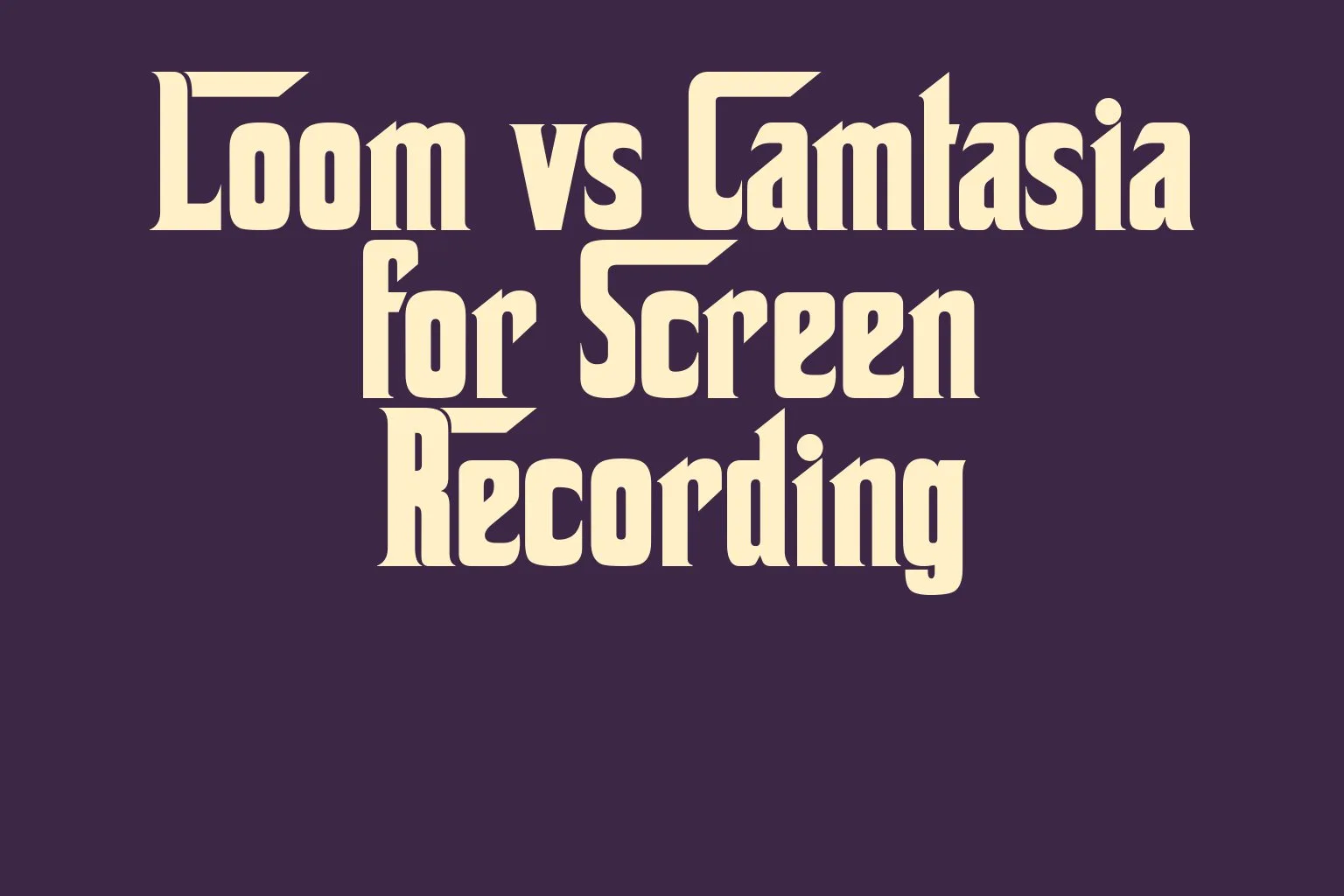 loom-vs-camtasia-for-screen-recording