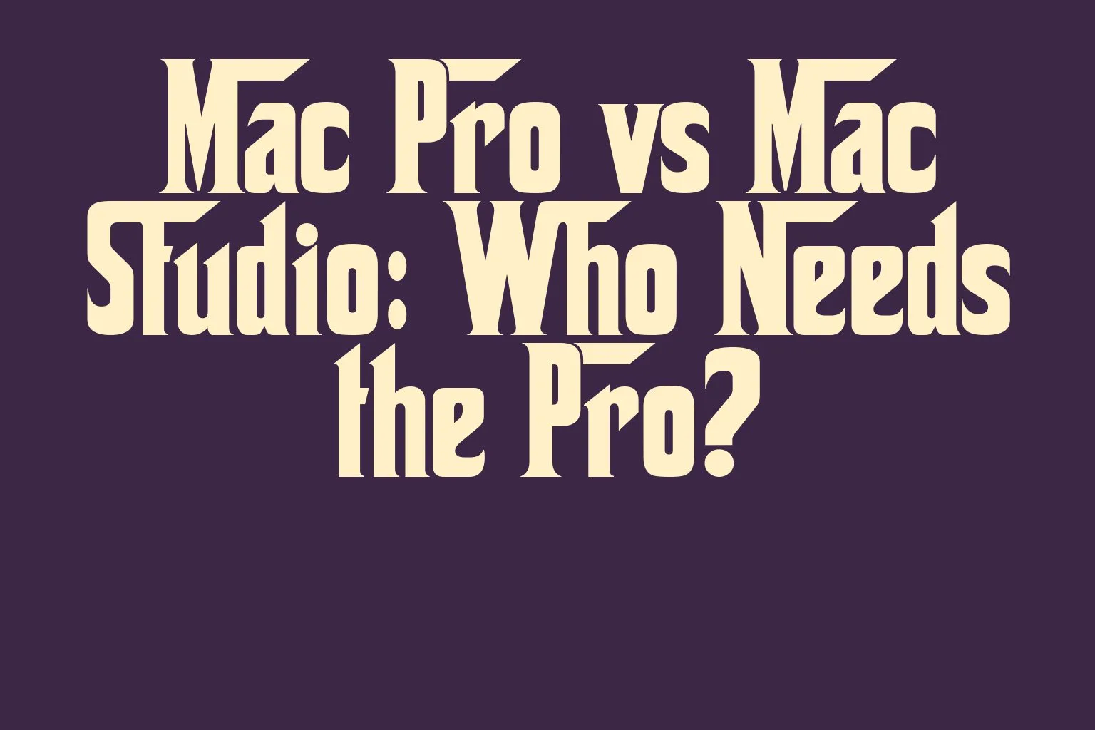 mac-pro-vs-mac-studio-who-needs-the-pro