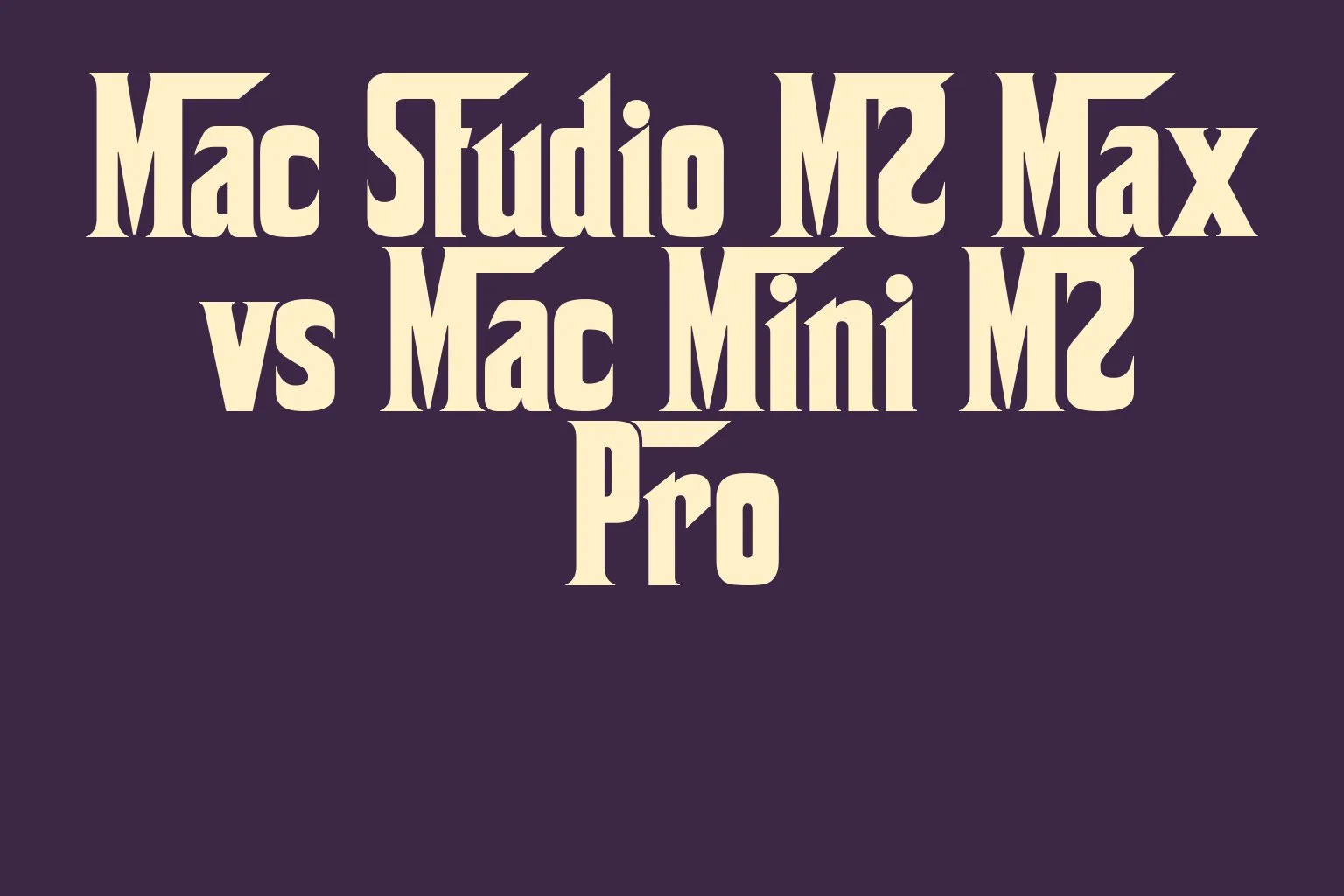 mac-studio-m2-max-vs-mac-mini-m2-pro