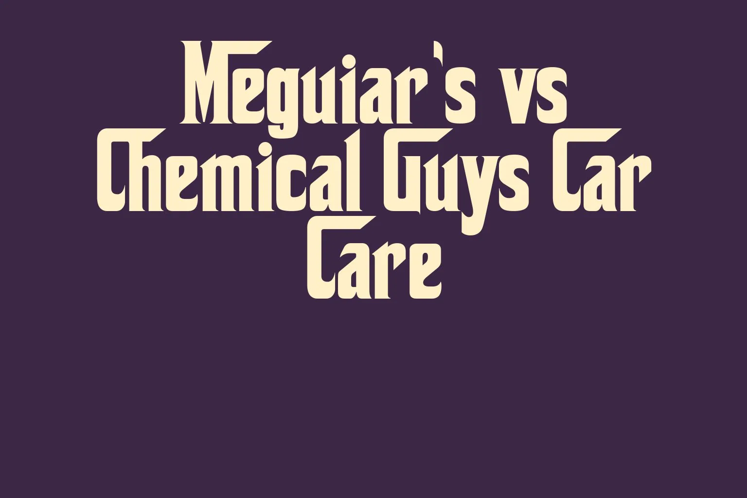 meguiars-vs-chemical-guys-car-care