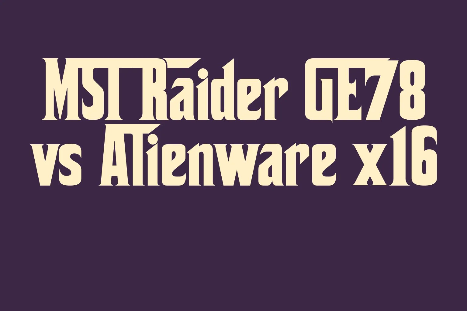 msi-raider-ge78-vs-alienware-x16