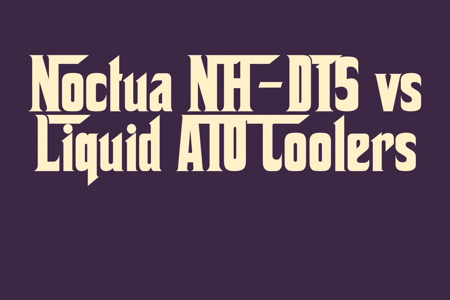noctua-nh-d15-vs-liquid-aio-coolers