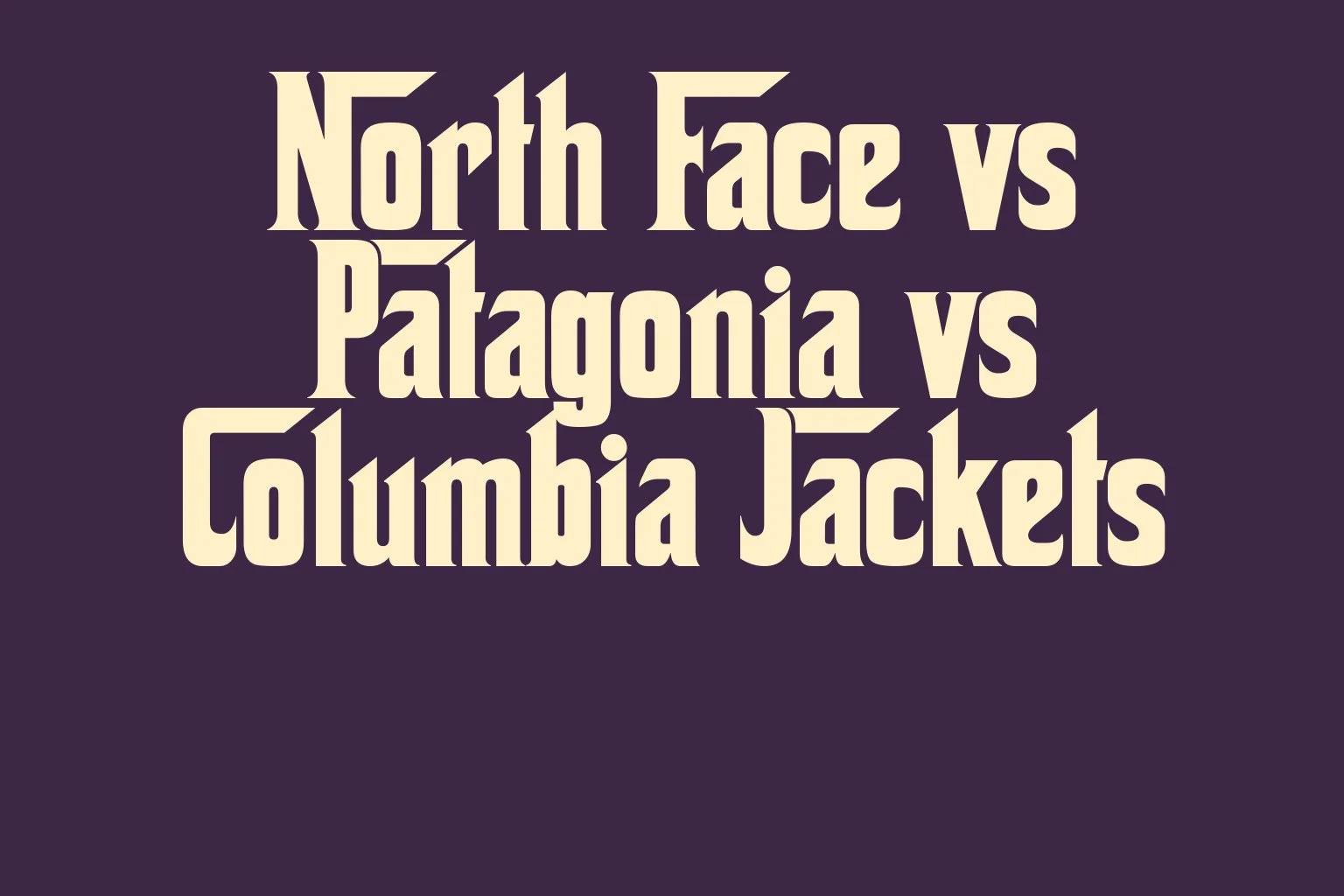 north-face-vs-patagonia-vs-columbia-jackets