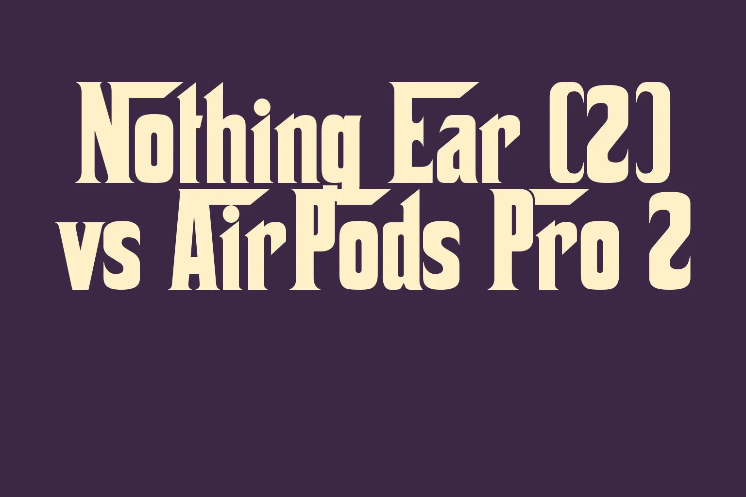 nothing-ear-2-vs-airpods-pro-2