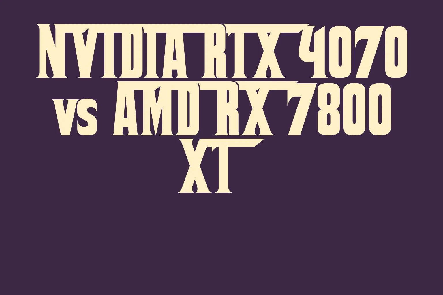 nvidia-rtx-4070-vs-amd-rx-7800-xt