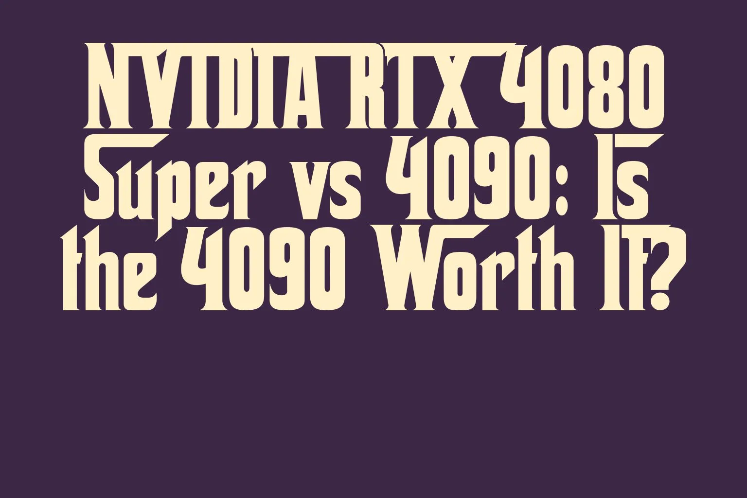 nvidia-rtx-4080-super-vs-4090-is-the-4090-worth-it