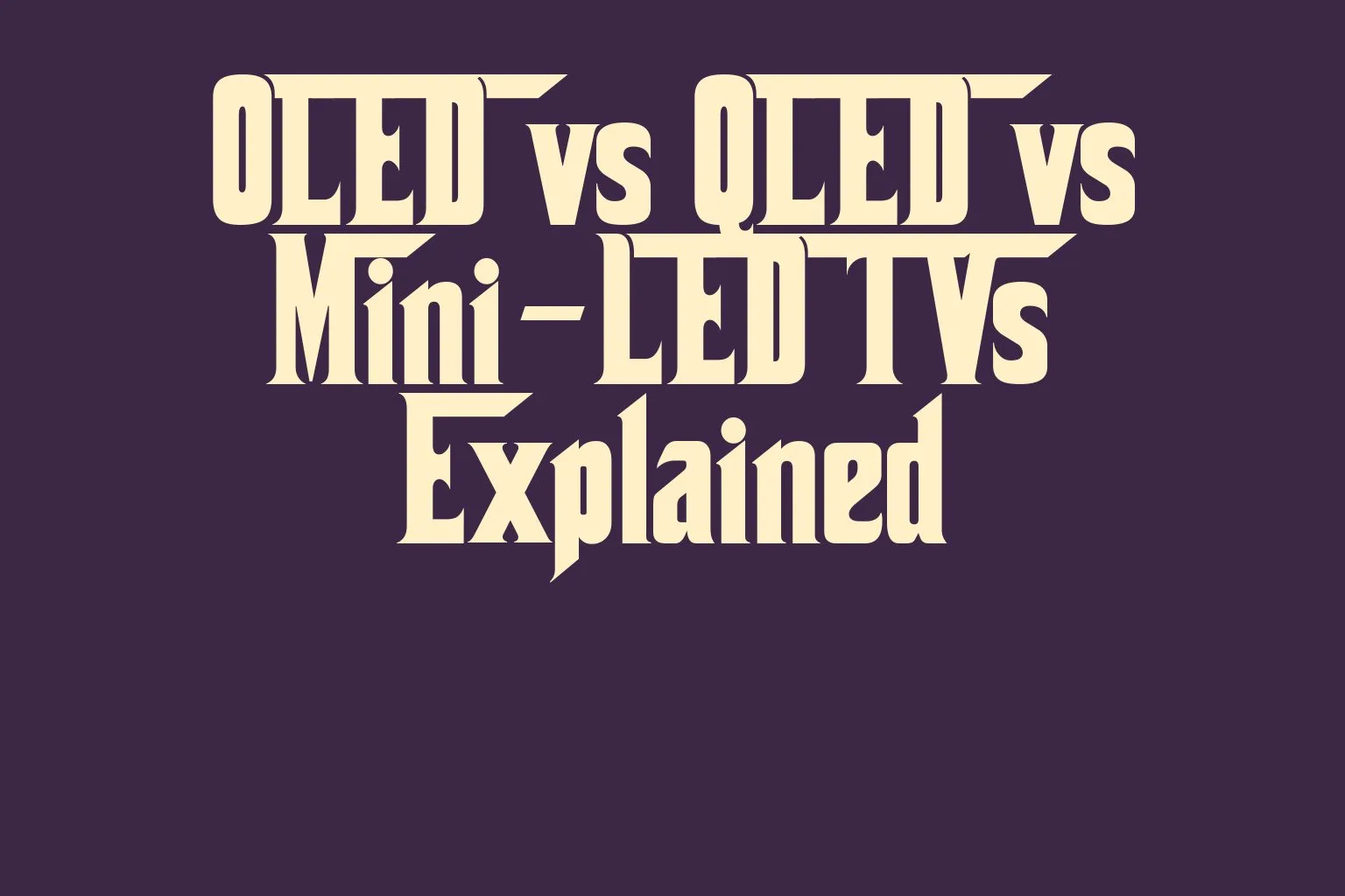 oled-vs-qled-vs-mini-led-tvs-explained
