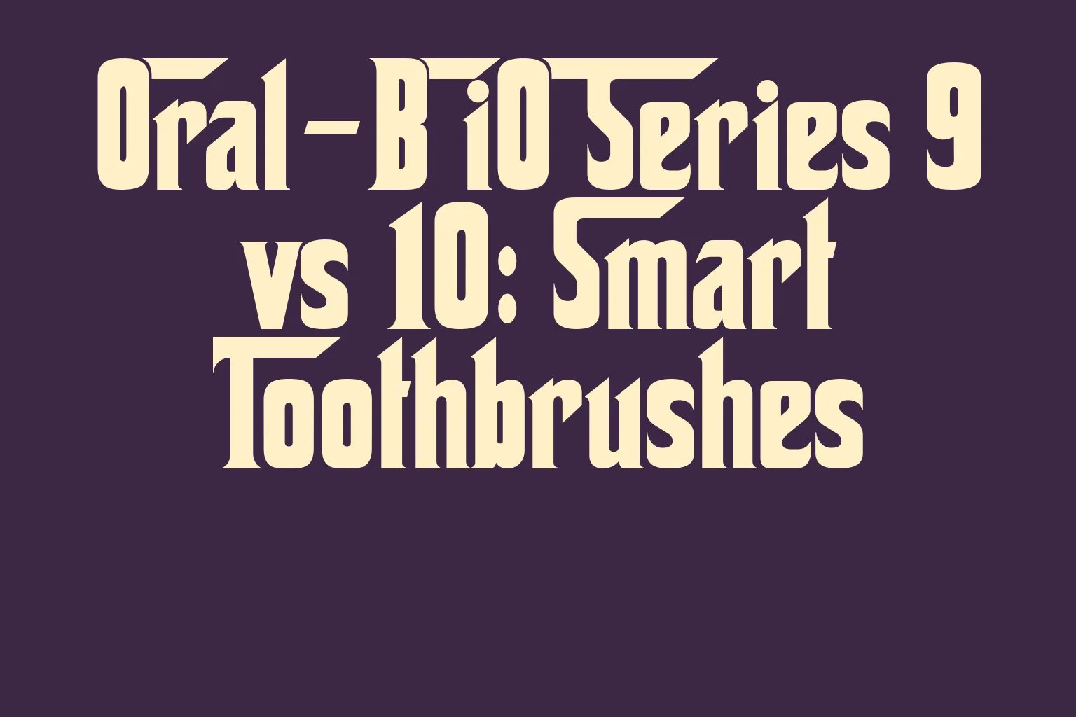 oral-b-io-series-9-vs-10-smart-toothbrushes