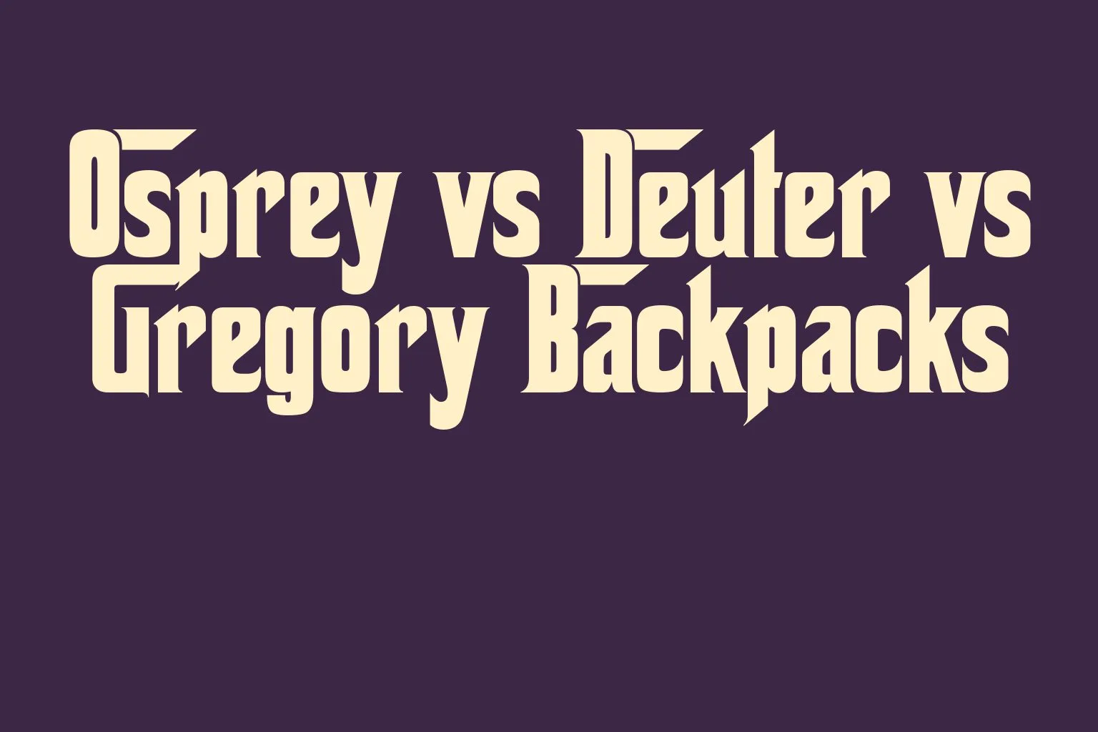 osprey-vs-deuter-vs-gregory-backpacks