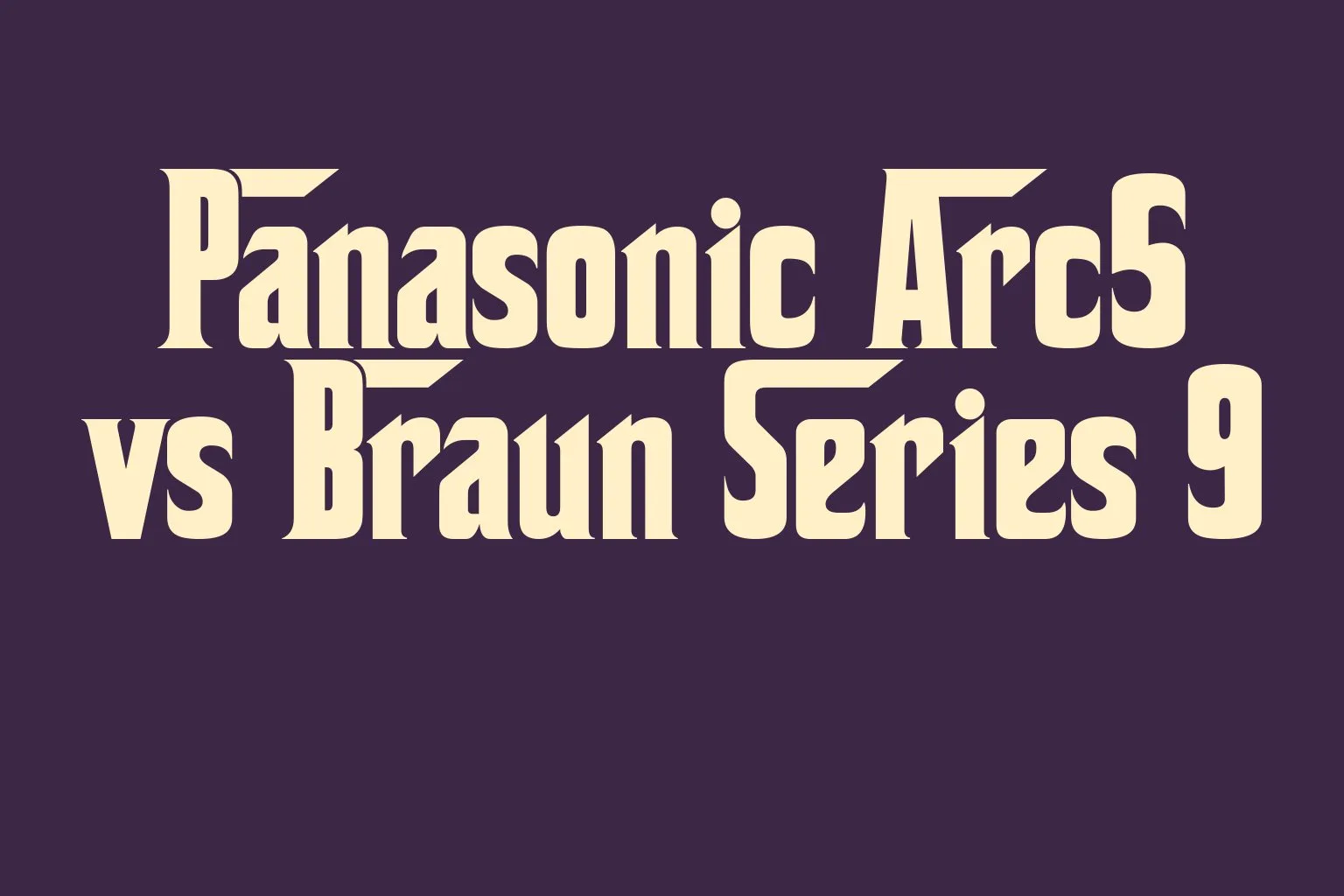 panasonic-arc5-vs-braun-series-9