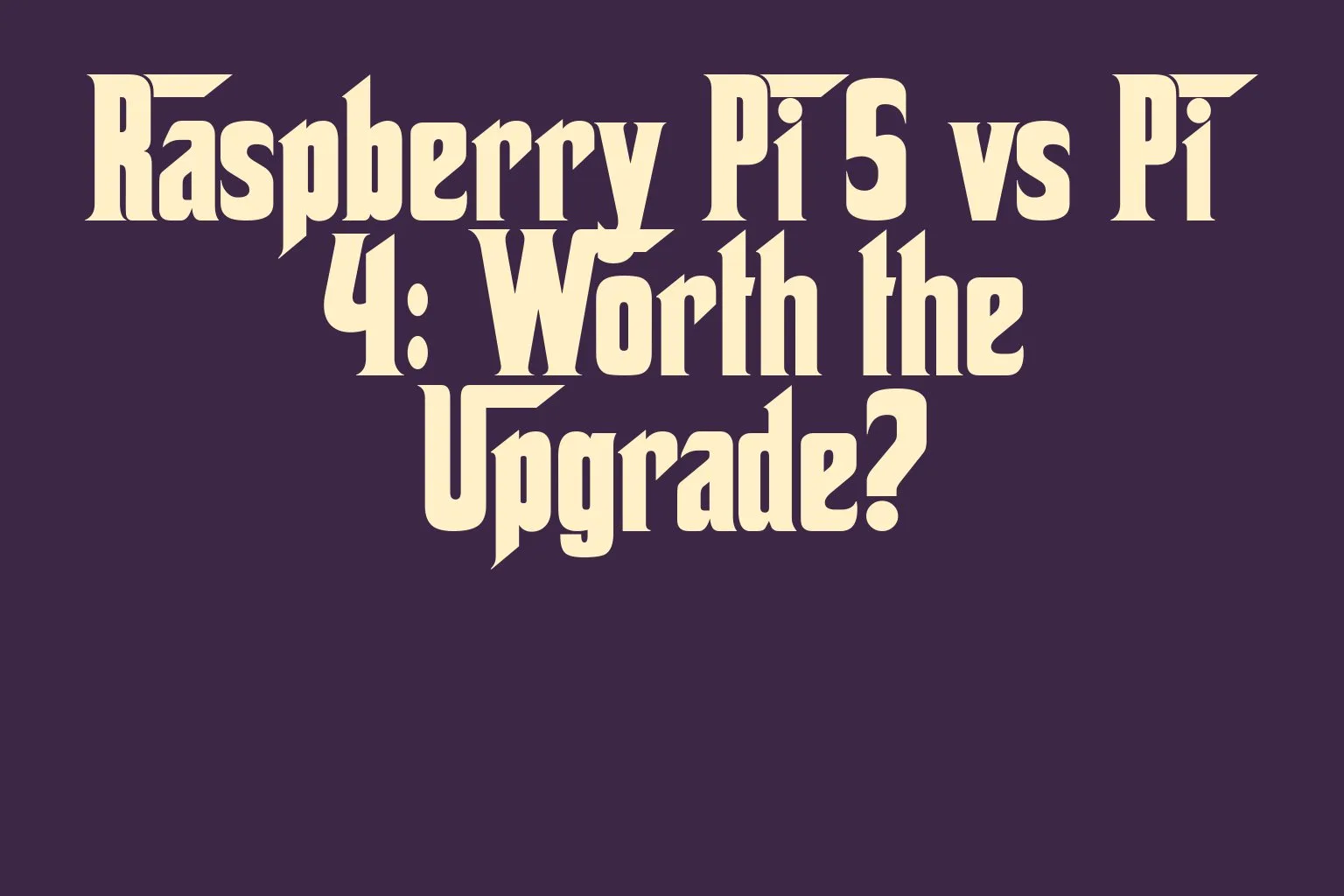 raspberry-pi-5-vs-pi-4-worth-the-upgrade