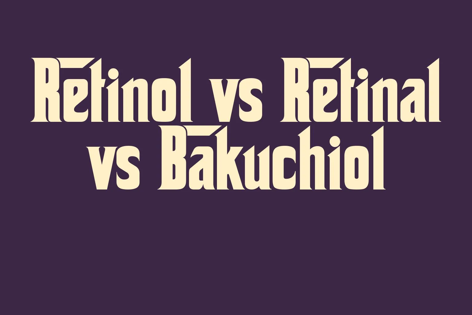 retinol-vs-retinal-vs-bakuchiol