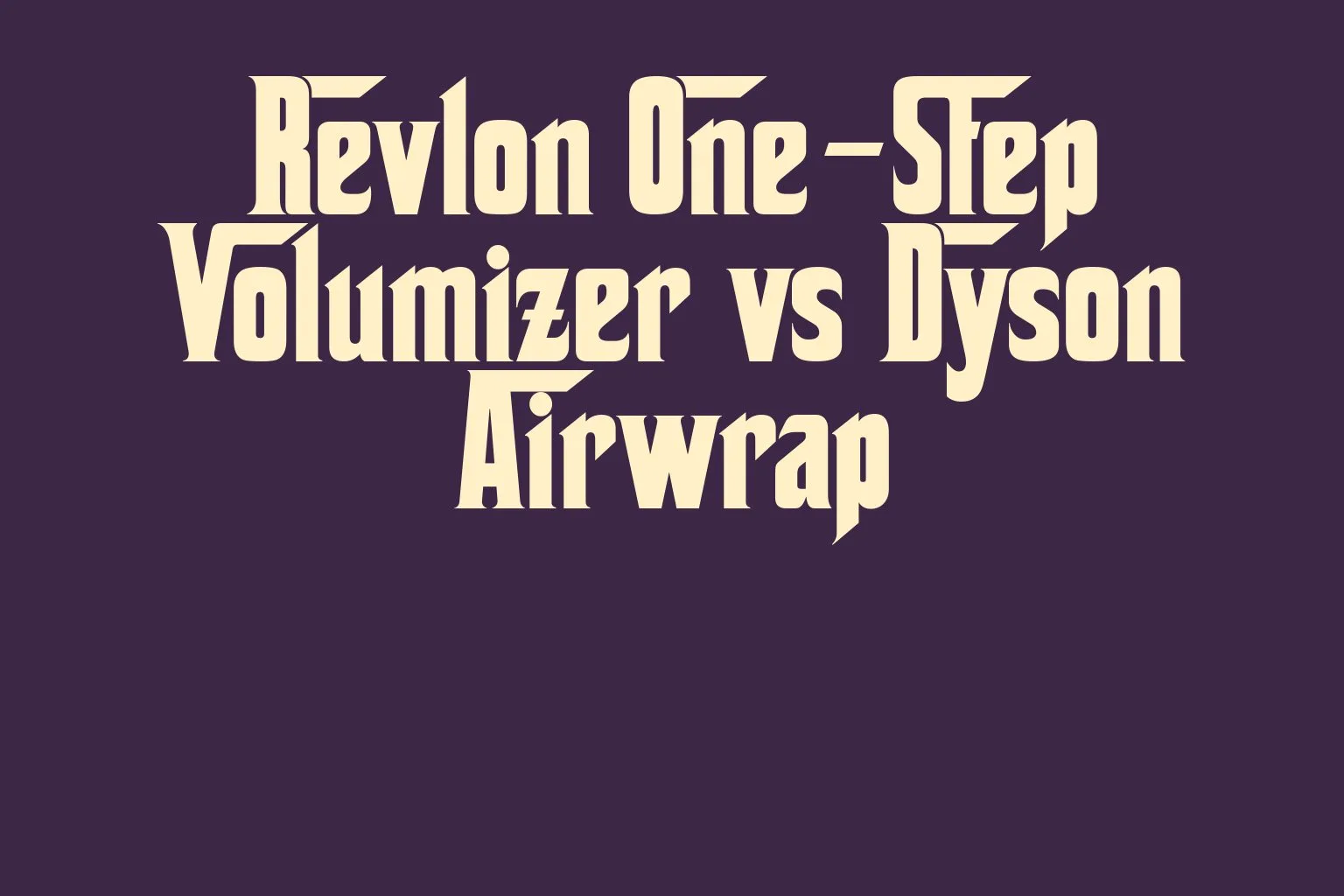 revlon-one-step-volumizer-vs-dyson-airwrap