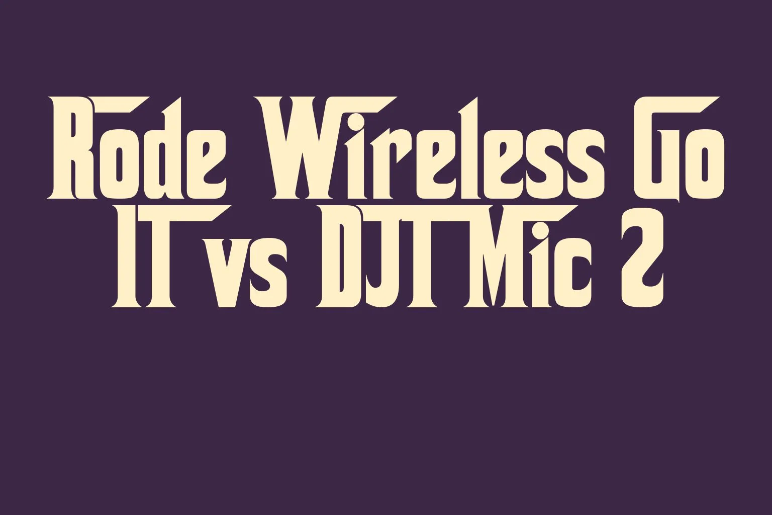 rode-wireless-go-ii-vs-dji-mic-2