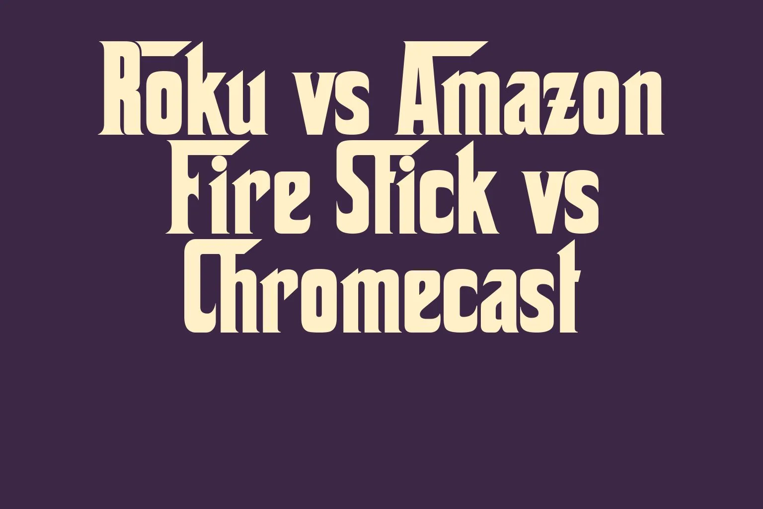 roku-vs-amazon-fire-stick-vs-chromecast