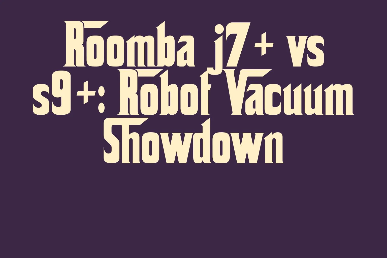 roomba-j7-vs-s9-robot-vacuum-showdown
