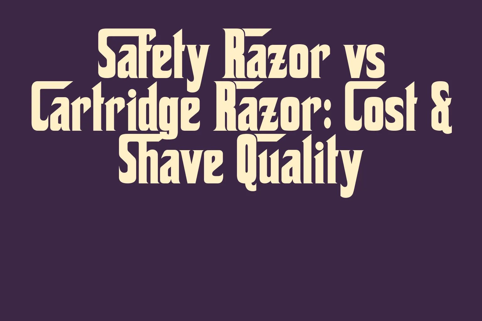 safety-razor-vs-cartridge-razor-cost-shave-quality