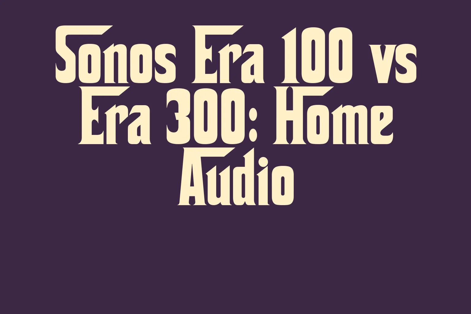 sonos-era-100-vs-era-300-home-audio