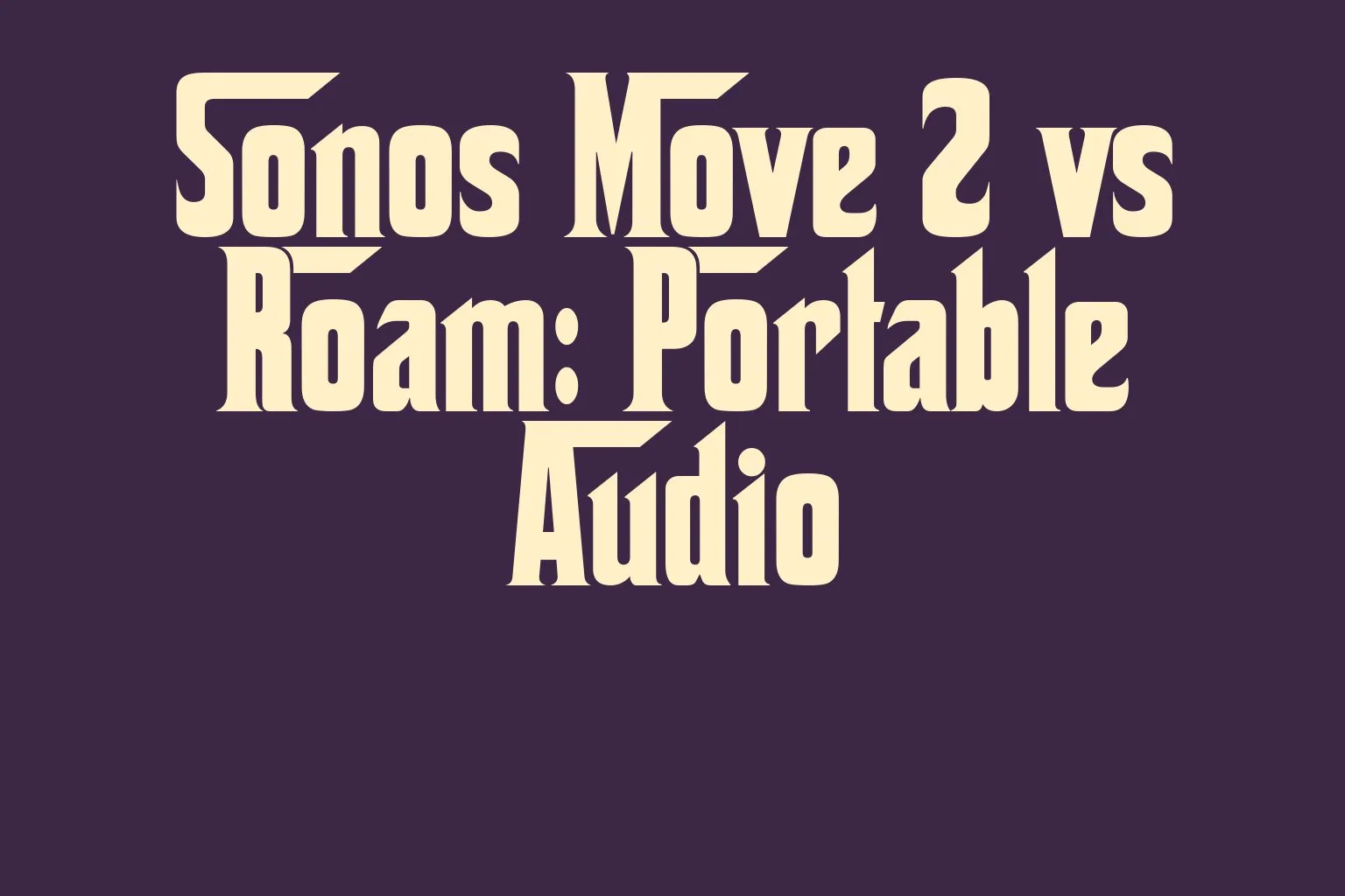 sonos-move-2-vs-roam-portable-audio