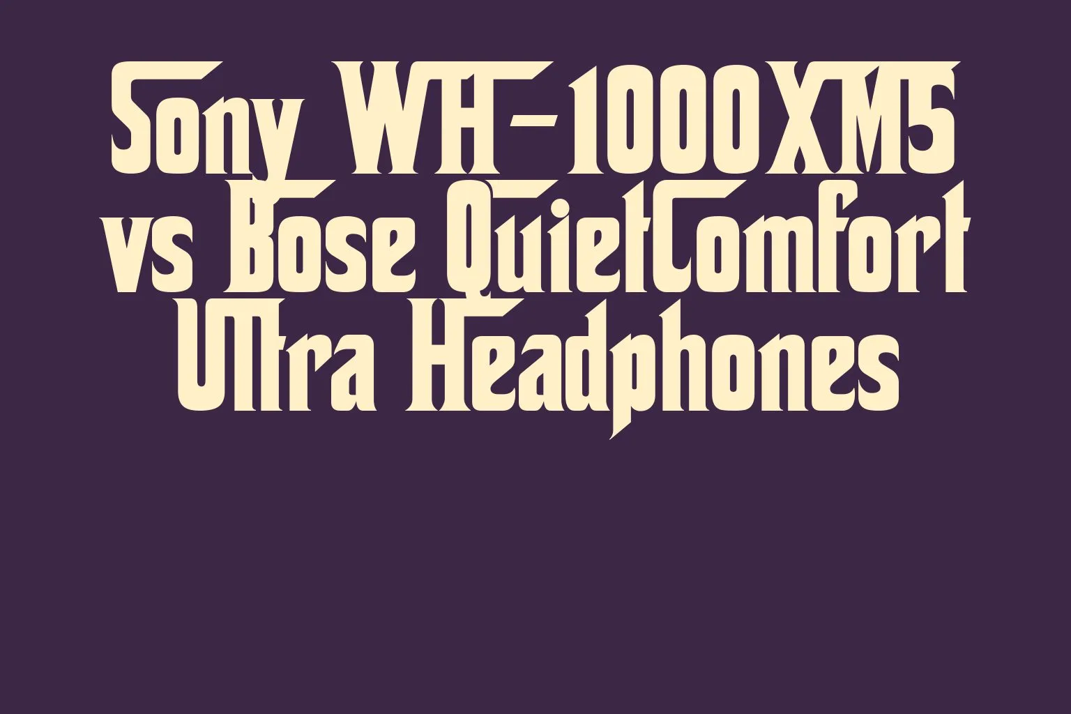 sony-wh-1000xm5-vs-bose-quietcomfort-ultra-headphones