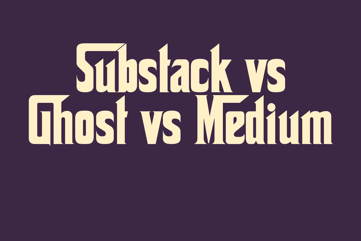 substack-vs-ghost-vs-medium