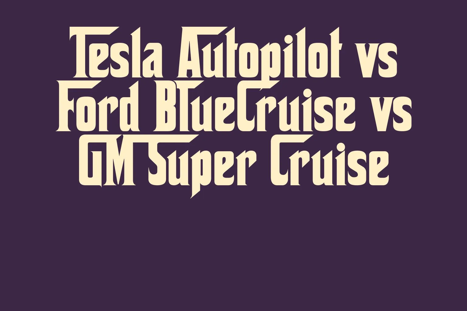 tesla-autopilot-vs-ford-bluecruise-vs-gm-super-cruise