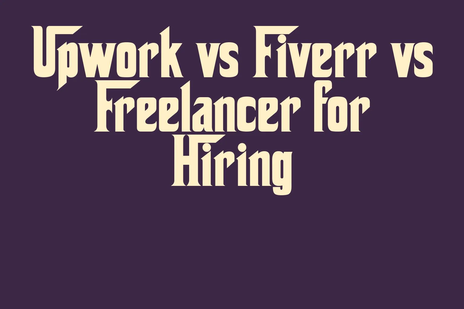 upwork-vs-fiverr-vs-freelancer-for-hiring
