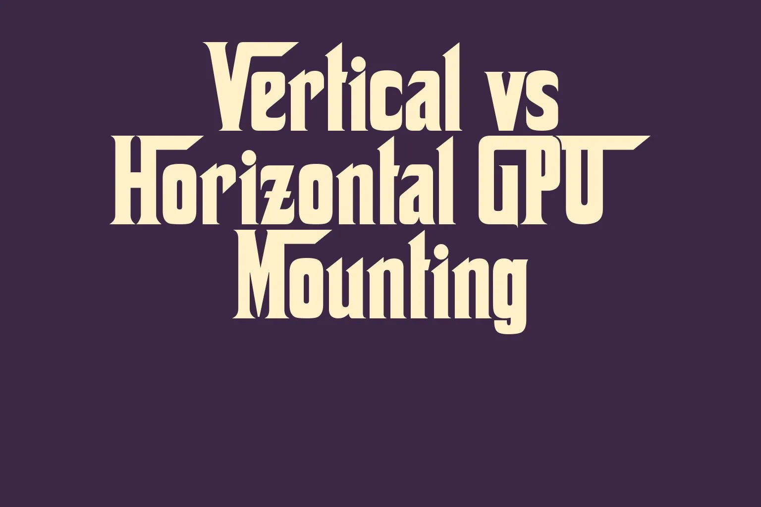 vertical-vs-horizontal-gpu-mounting