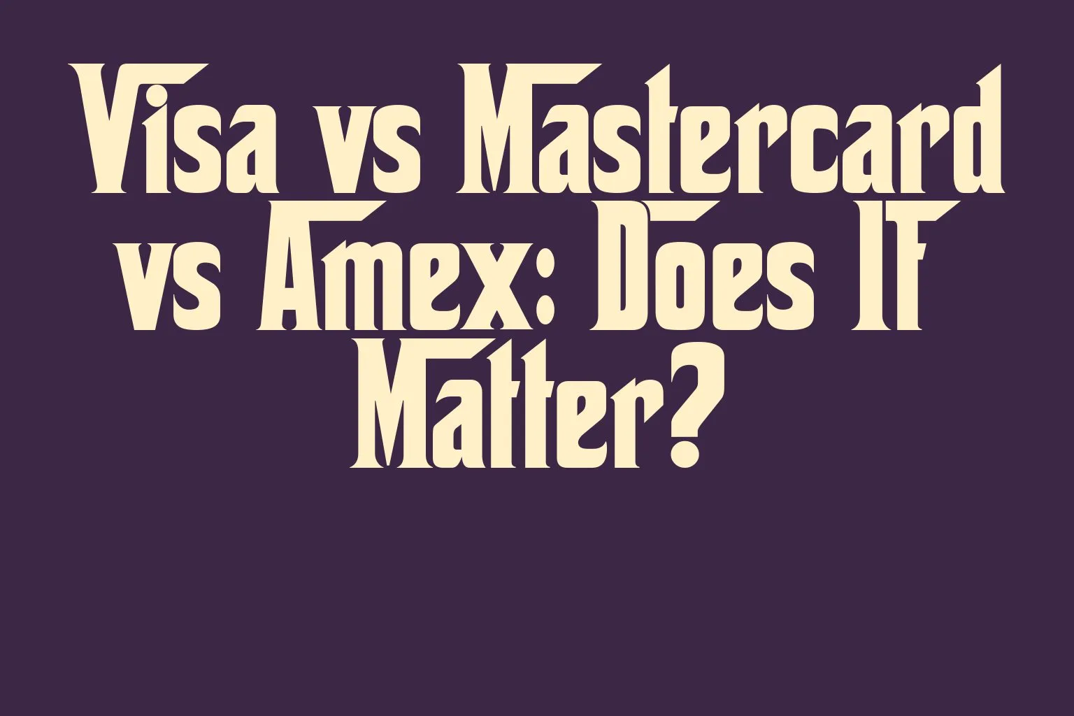 visa-vs-mastercard-vs-amex-does-it-matter