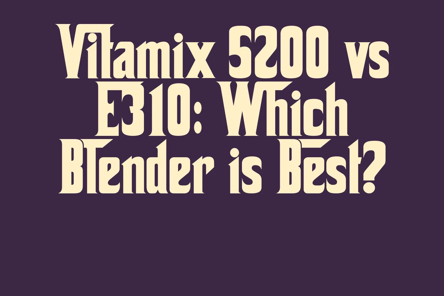 vitamix-5200-vs-e310-which-blender-is-best