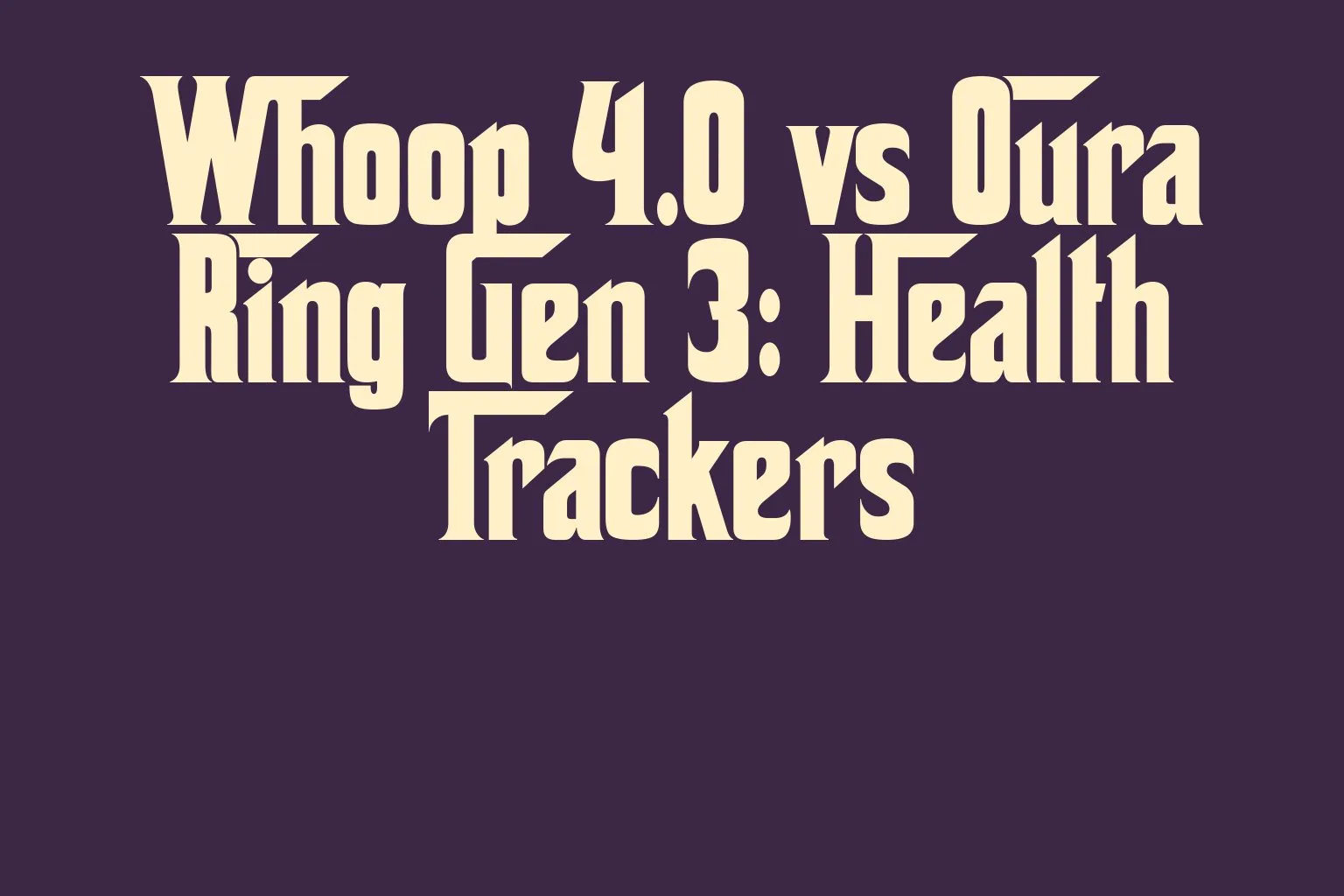 whoop-4-0-vs-oura-ring-gen-3-health-trackers