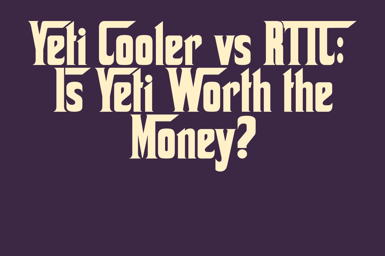 yeti-cooler-vs-rtic-is-yeti-worth-the-money